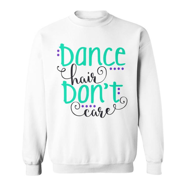 Dance Hair Don't Care Sweatshirt