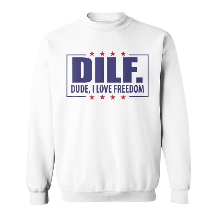 Dilf Dude I Love Freedom  Funny Usa 4Th July Flag Party Usa Funny Gifts Sweatshirt