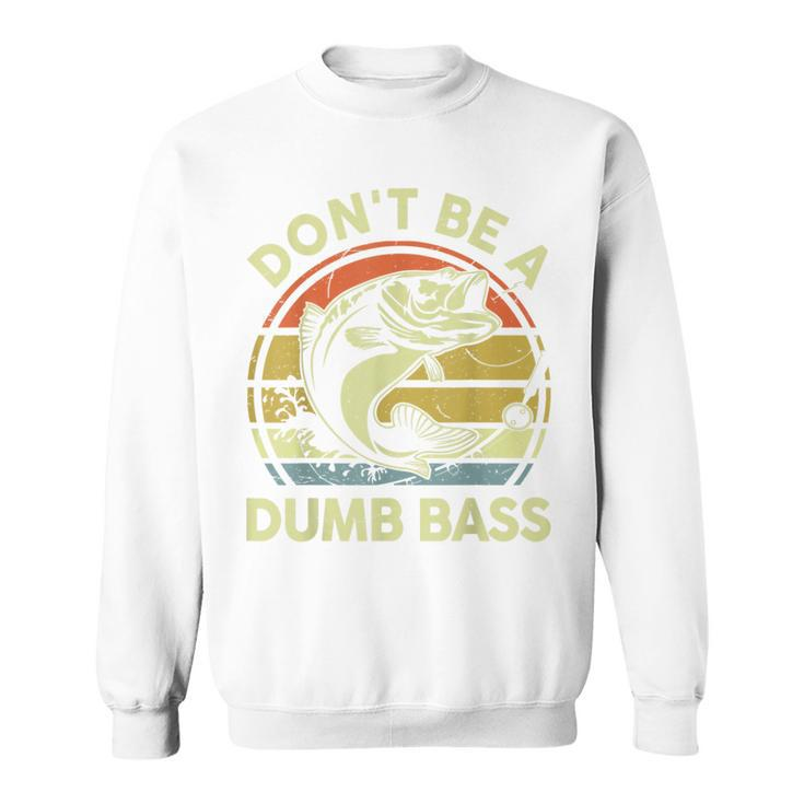Dont Be Dumb Bass Fathers Day Fishing Gift Funny Dad Grandpa  Sweatshirt