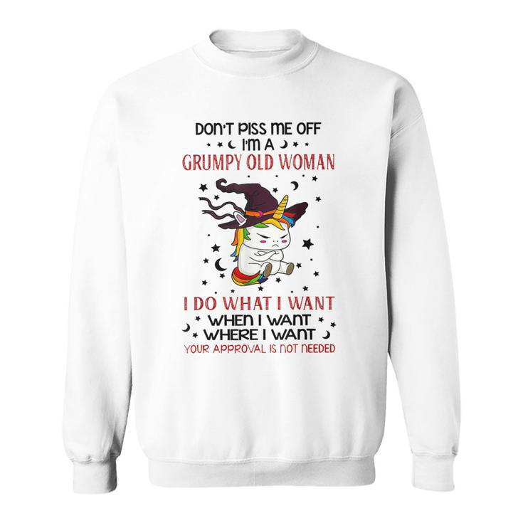 Dont Piss Me Off Im A Grumpy Old Woman I Do What I Want  Sweatshirt