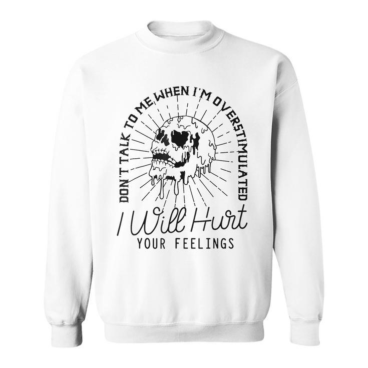 Dont Talk To Me When Im Overstimulated Funny Sweatshirt