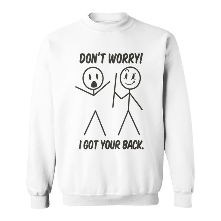 Dont Worry I Got Your Back Funny Stick Man Humor  Sweatshirt