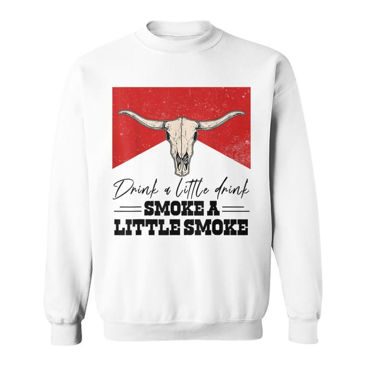 Drink A Little Drink Smoke A Little Smoke Retro Bull Skull Sweatshirt
