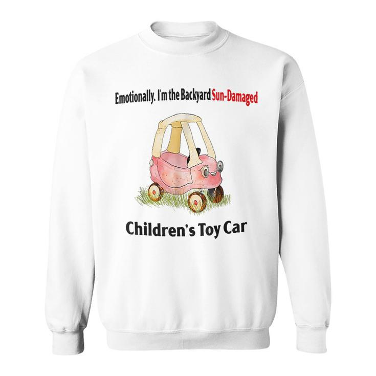 Emotionally I’M The Backyard Sun Damaged Childrens Toy Car Sun Funny Gifts Sweatshirt