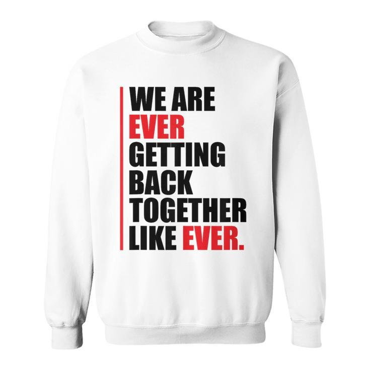 We Are Ever Getting Back Together Sweatshirt