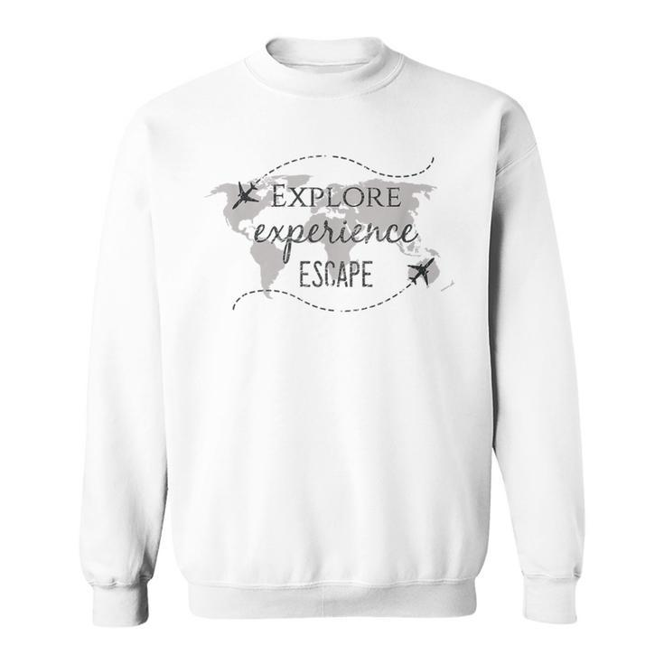 Explore Experience Escape Travel Quote World Traveler Sweatshirt