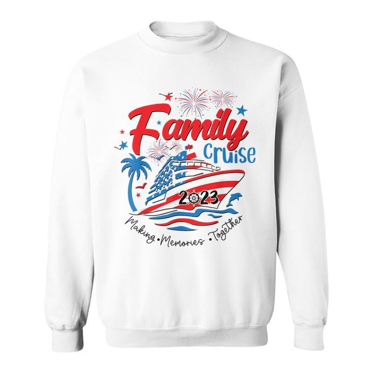 Family Cruise 2023 Making Memories Together 4Th Of July Sweatshirt