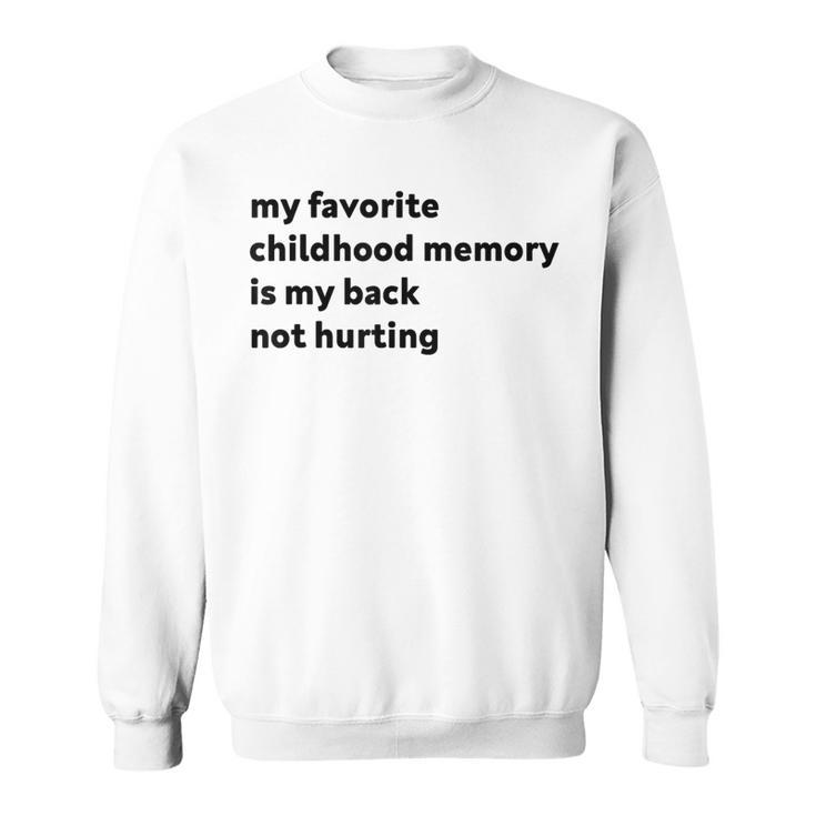 My Favorite Childhood Memory Is My Back Not Hurting Sweatshirt
