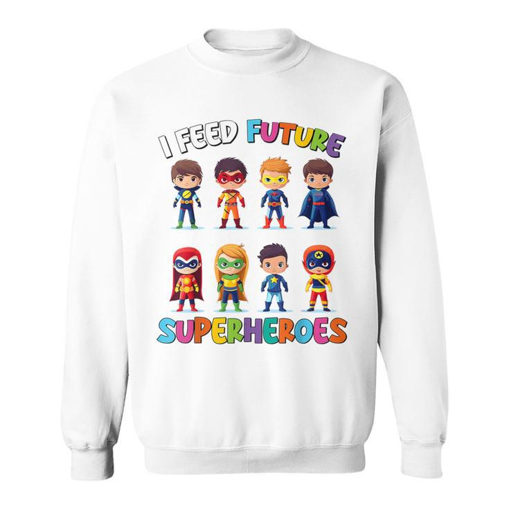 I Feed Future Superheroes School Lunch Lady Squad Sweatshirt
