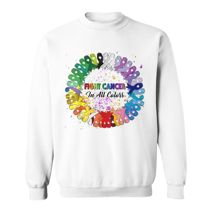 Fight Cancer In All Color Ribbon Fighter Warrior Support Sweatshirt