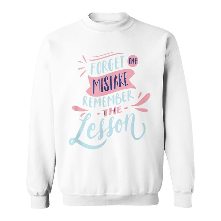 Forget The Mistake Remember The Lesson  Sweatshirt
