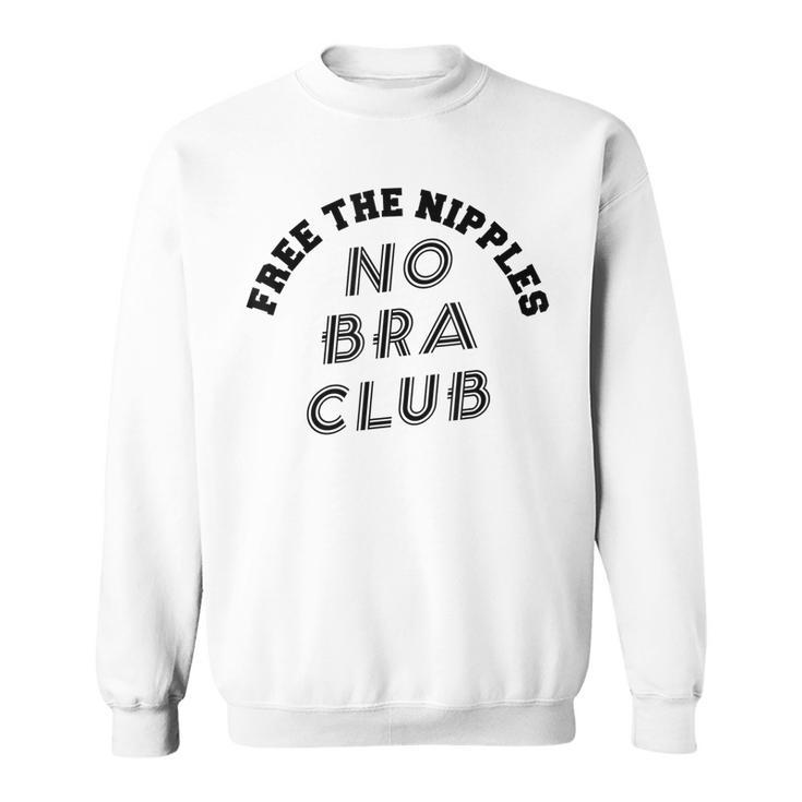 No Bra Club Sweatshirt - No Bra, Trendy, Fashion, Free the Nip,Grl
