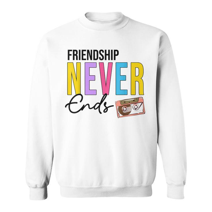 Friendship Never Ends Make It Last Forever 90'S Bachelorette Sweatshirt