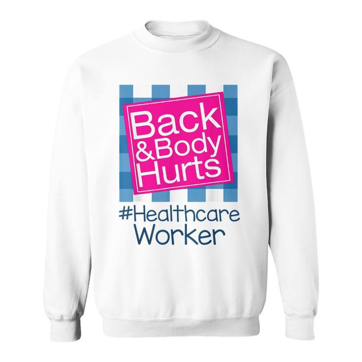 Funny Back Body Hurts  Quote Health Care Worker  Sweatshirt