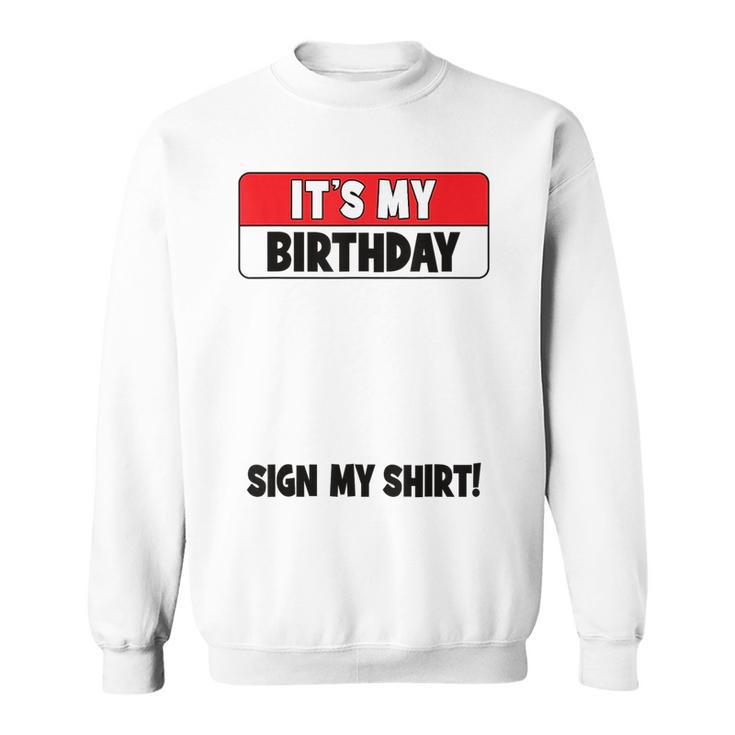 Funny Birthday Party Its My Birthday Sign My  Sweatshirt