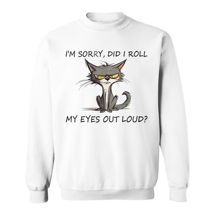 Funny Cat Kitten Did I Roll My Eyes Out Loud Sweatshirt