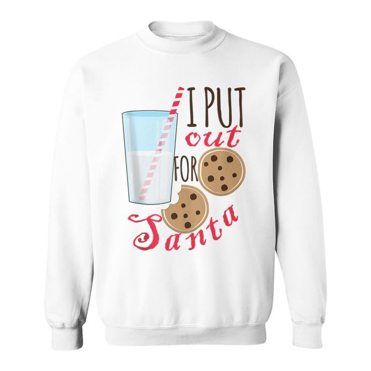 Christmas Cookies And Milk I Put Out For Santa Sweatshirt