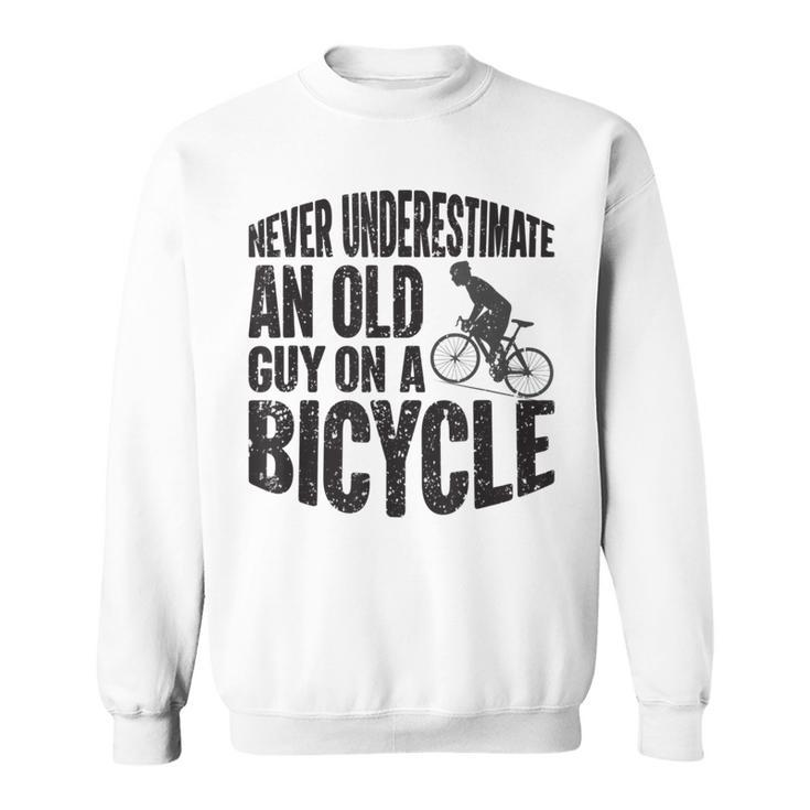 Funny Cycling Never Underestimate An Old Guy On A Bicycle Cycling Funny Gifts Sweatshirt