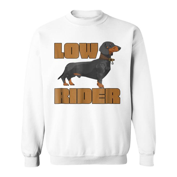 Funny Dachshund Dog Slogan T  Low Rider Sweatshirt