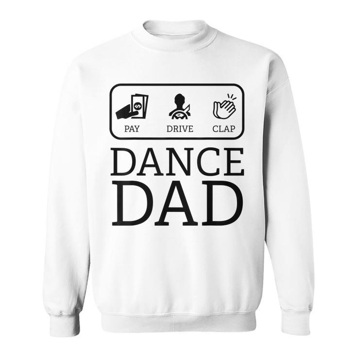 Funny Dance Dad | Pay Drive Clap Parent Gift   Sweatshirt