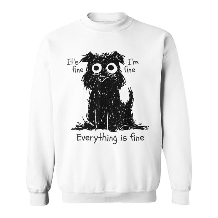 Funny Dog Its Fine Im Fine Everything Is Fine Pet Graphic  Sweatshirt