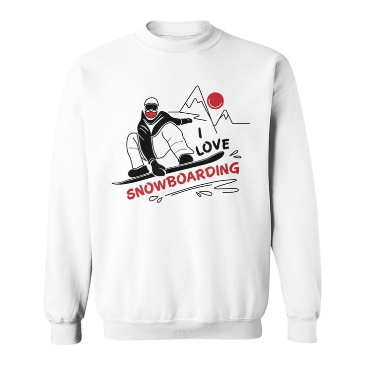Funny I Love Snowboarding  Snow Lovers Gift Snowboarding Funny Gifts Sweatshirt