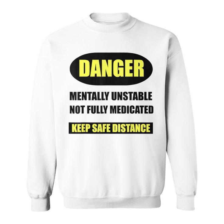 Sayings T Danger Mentally Unstable Sweatshirt