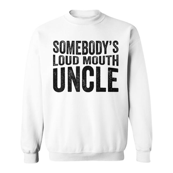 Funny Uncle Fathers Day Somebodys Loud Mouth Uncle Retro  Funny Gifts For Uncle Sweatshirt
