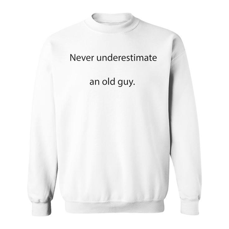 For Never Underestimate An Old Guy Sweatshirt