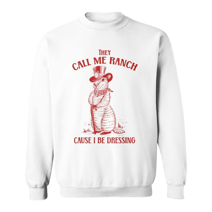 Funny Vintage They Call Me Ranch Cause I Be Dressing Meme Sweatshirt