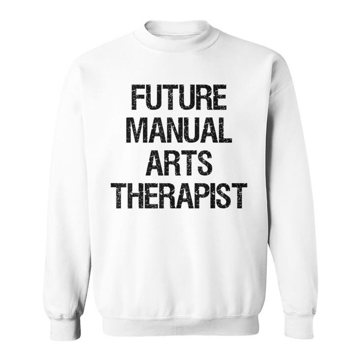 Future Manual Arts Therapist Sweatshirt