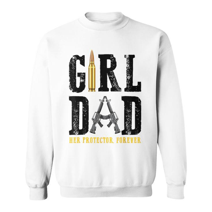 Girl Dad Her Protector Forever Funny Father Of Girls Gift For Mens Sweatshirt