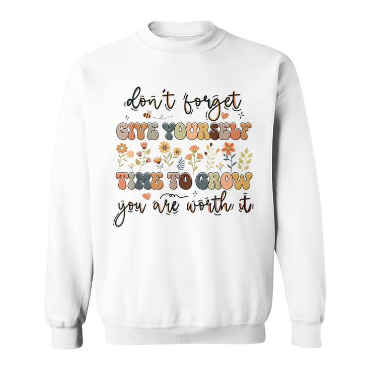 Give Yourself Time To Grow Self Worth Suicide Prevention  Suicide Funny Gifts Sweatshirt