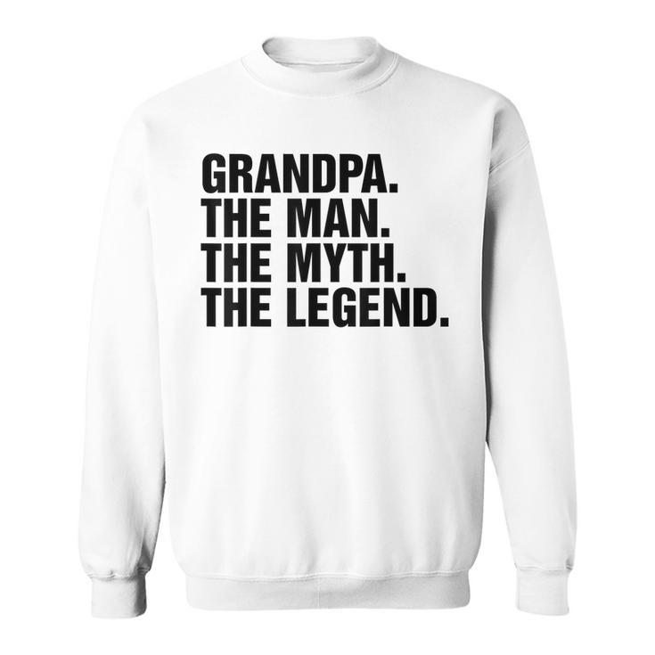 Grandpa The Man The Myth The Legend T  Sweatshirt