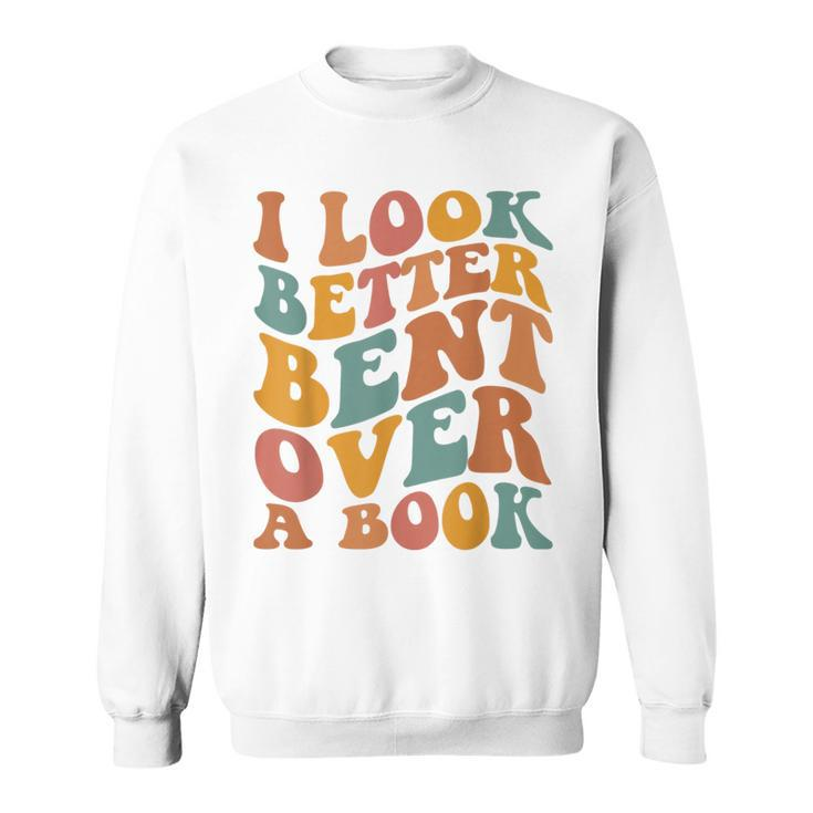 Groovy I Look Better Bent Over A Book Funny Book Readers Sweatshirt
