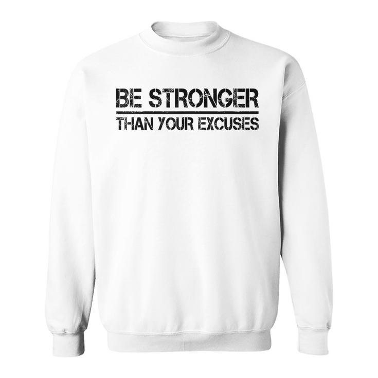 Gym Fitness Gifts Motivational Be Stronger Than Your Excuses  Sweatshirt