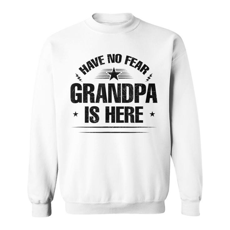 Have No Fear Grandpa Is Here  Sweatshirt