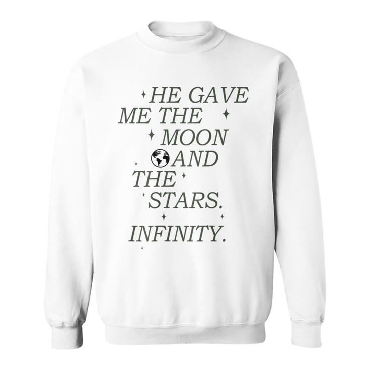 He Gave Me The Moon And The Stars Infinity Aesthetic Trendy Moon Funny Gifts Sweatshirt