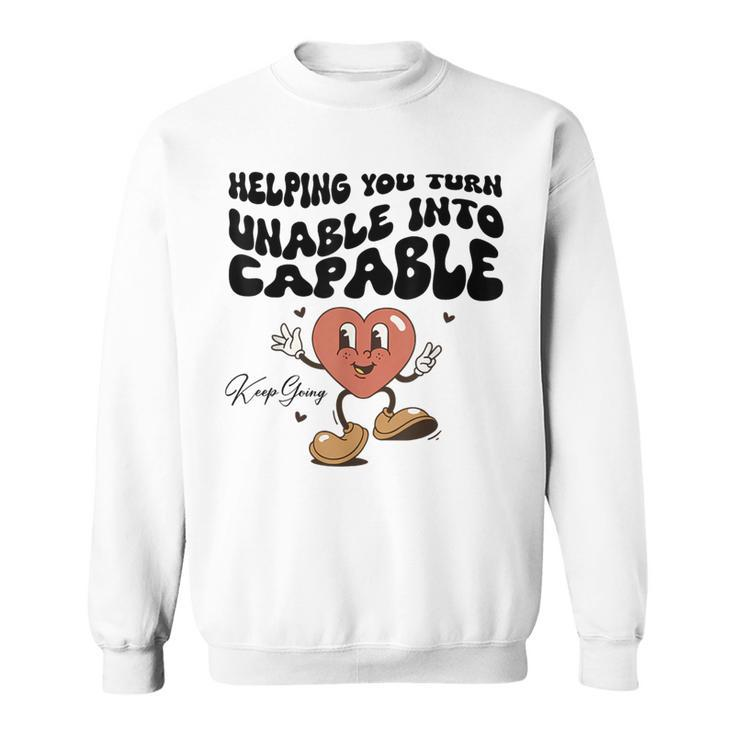 Helping You Turn Unable Into Capable Keep Going Quote Sweatshirt