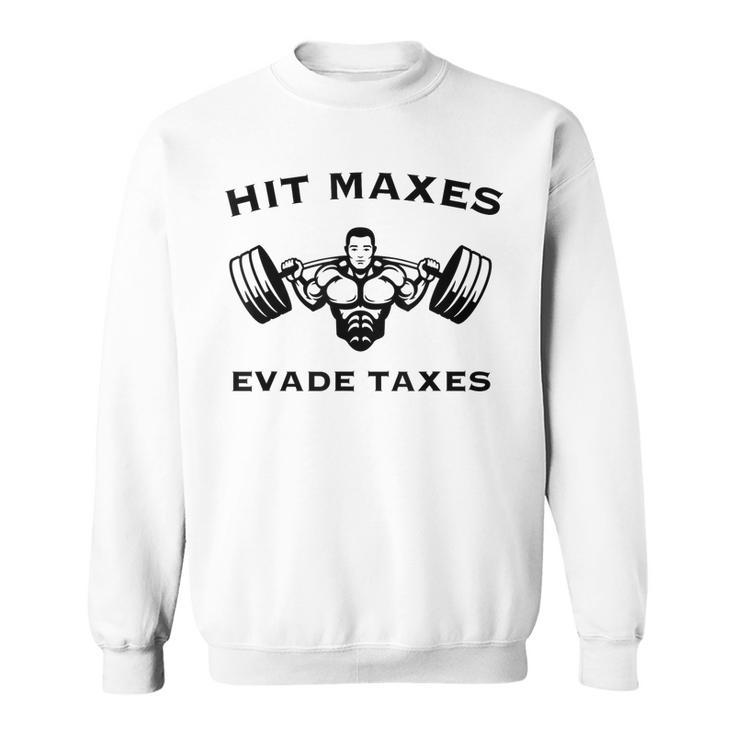 Hit Maxes Evade Taxes Funny Gym Fitness Lifting Workout  Sweatshirt