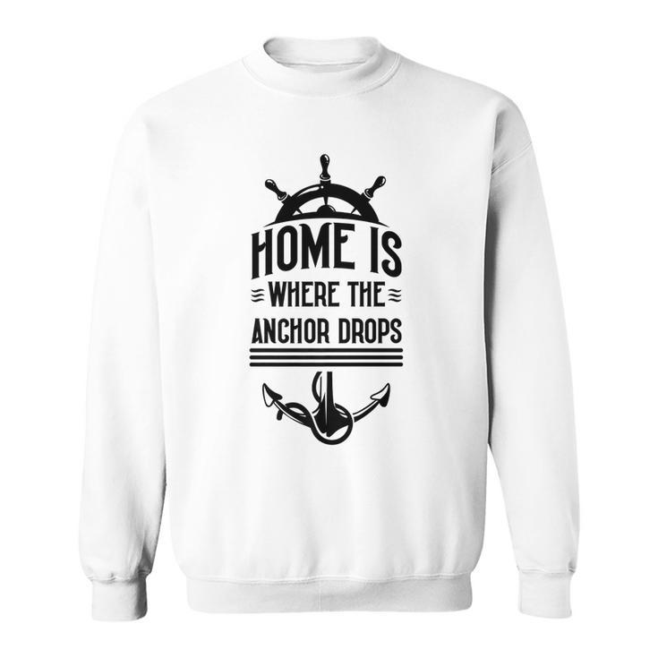 Home Is Where The Anchor Drops - Fishing Boat   Sweatshirt