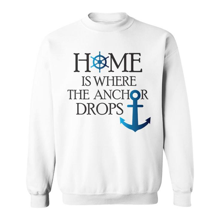 Home Is Where The Anchor Drops Nautical Boating  Sweatshirt