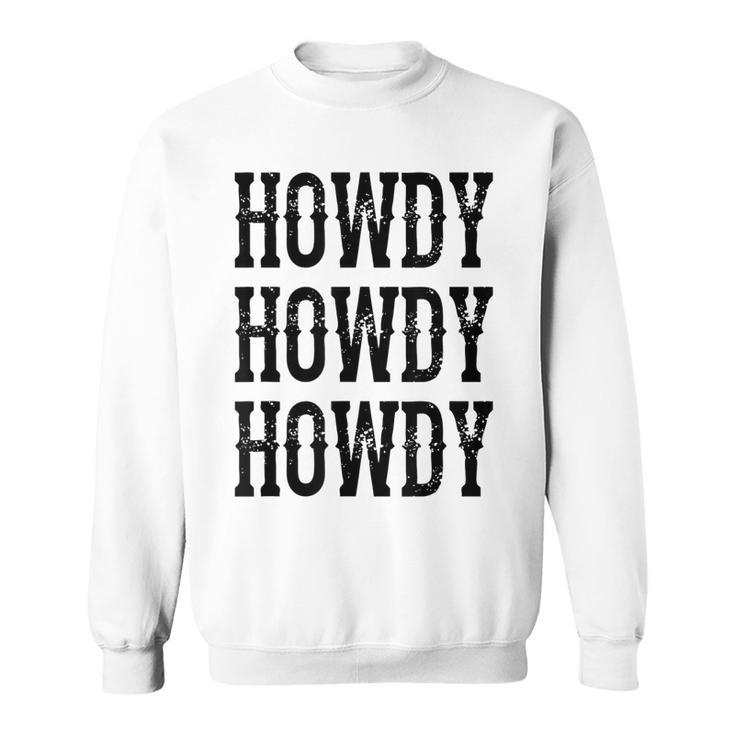 Howdy Howdy Howdy Cowgirl Cowboy Western Rodeo Man Woman Sweatshirt