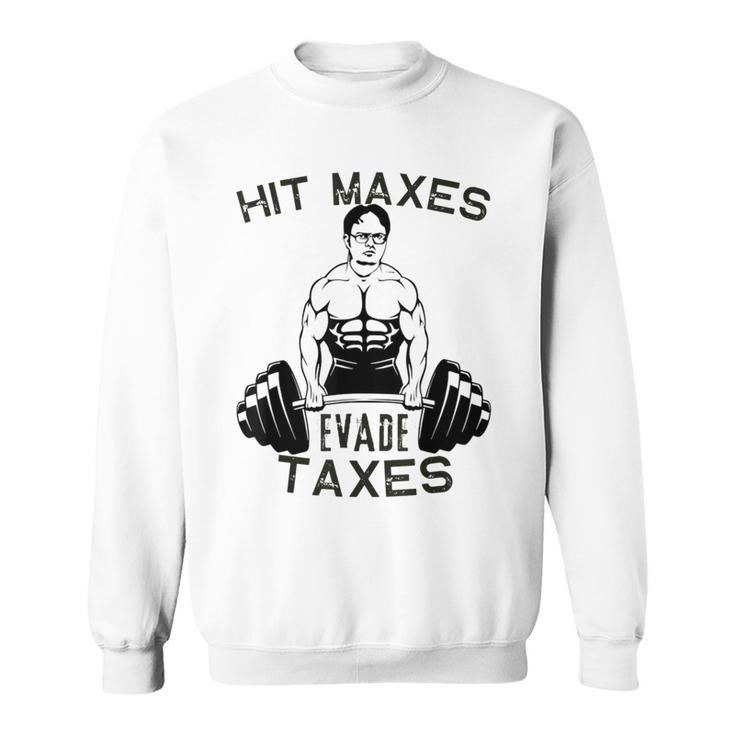 Humor Gym Weightlifting Hit Maxes Evade Taxes Workout Funny Sweatshirt