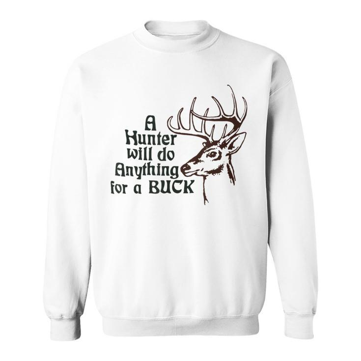 A Hunter Will Do Anything For A Buck Hunting Sweatshirt