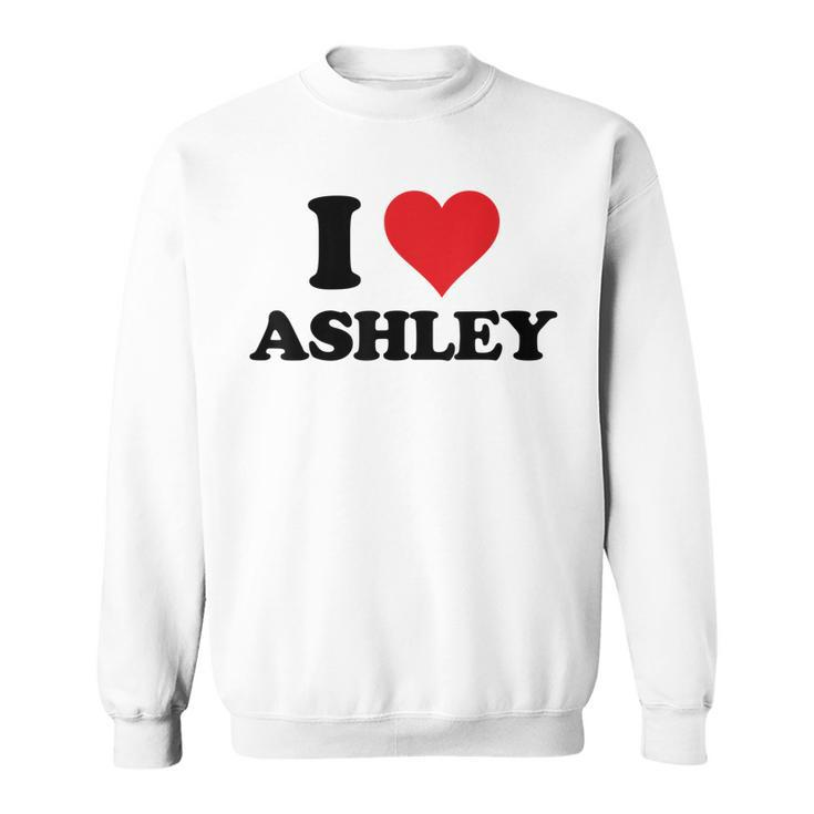 I Heart Ashley First Name I Love Personalized Stuff Sweatshirt