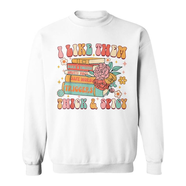 I Like Them Thick & Spicy Groovy Spicy Book Reader Romance Sweatshirt