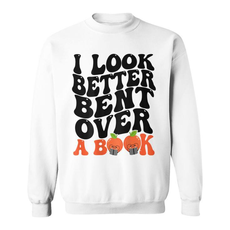 I Look Better Bent Over A Book Funny Books Lovers Saying Sweatshirt