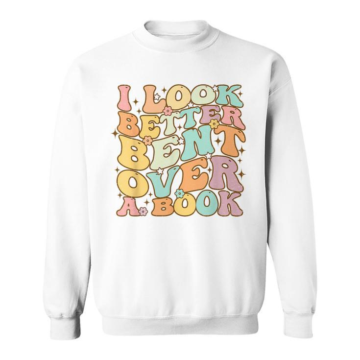 I Look Better Bent Over A Book Groovy Reading Lover Sweatshirt