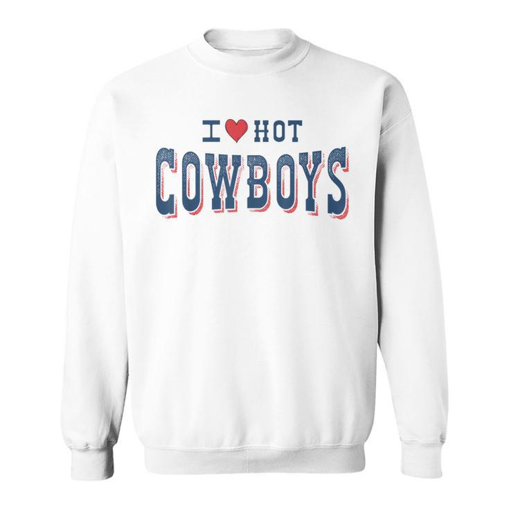 I Love Hot Cowboys Funny Western Rodeo  Rodeo Funny Gifts Sweatshirt